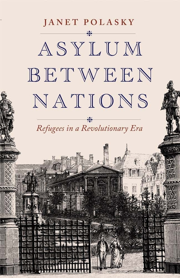 Asylum between Nations: Refugees in a Revolutionary Era cover
