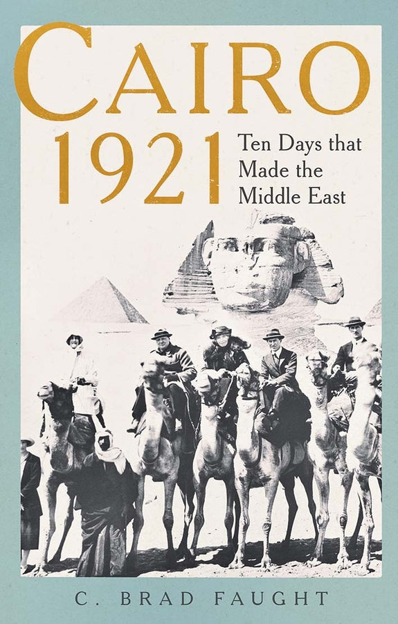 Cairo 1921: Ten Days that Made the Middle East cover