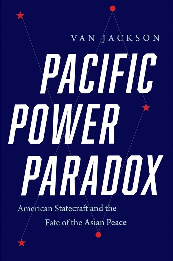 Pacific Power Paradox: American Statecraft and the Fate of the Asian Peace cover