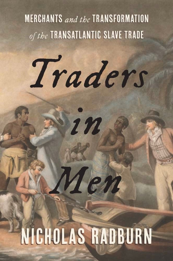 Traders in Men: Merchants and the Transformation of the Transatlantic Slave Trade cover