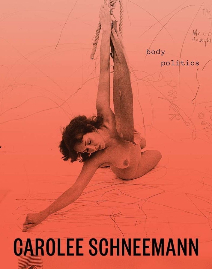 Carolee Schneemann: Body Politics cover