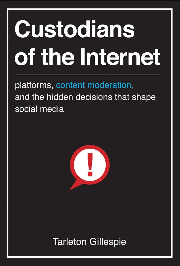 Custodians of the Internet: Platforms, Content Moderation, and the Hidden Decisions That Shape Social Media cover