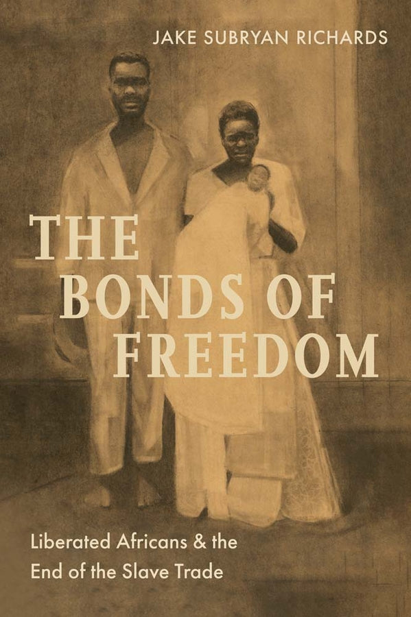 The Bonds of Freedom: Liberated Africans and the End of the Slave Trade cover