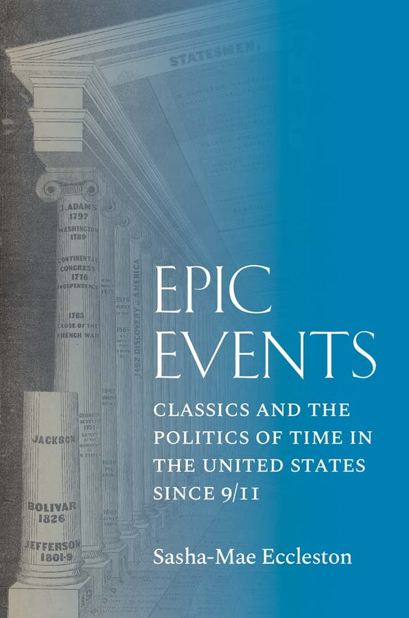 Epic Events: Classics and the Politics of Time in the United States since 9/11 cover