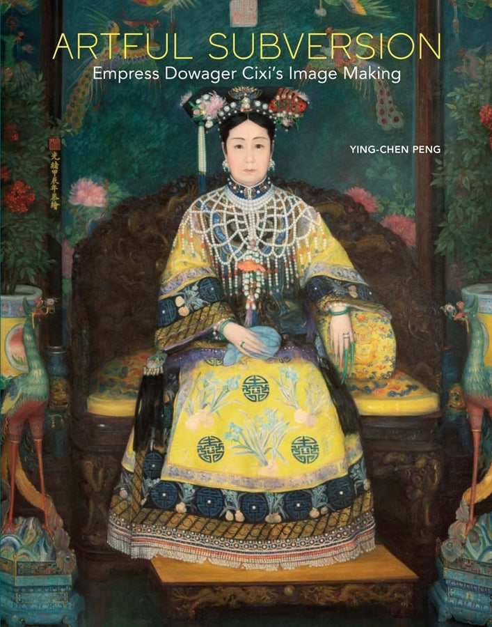 Artful Subversion: Empress Dowager Cixi's Image Making cover