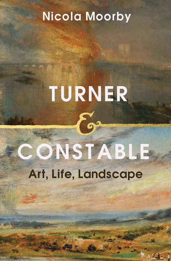 Turner and Constable: Art, Life, Landscape cover