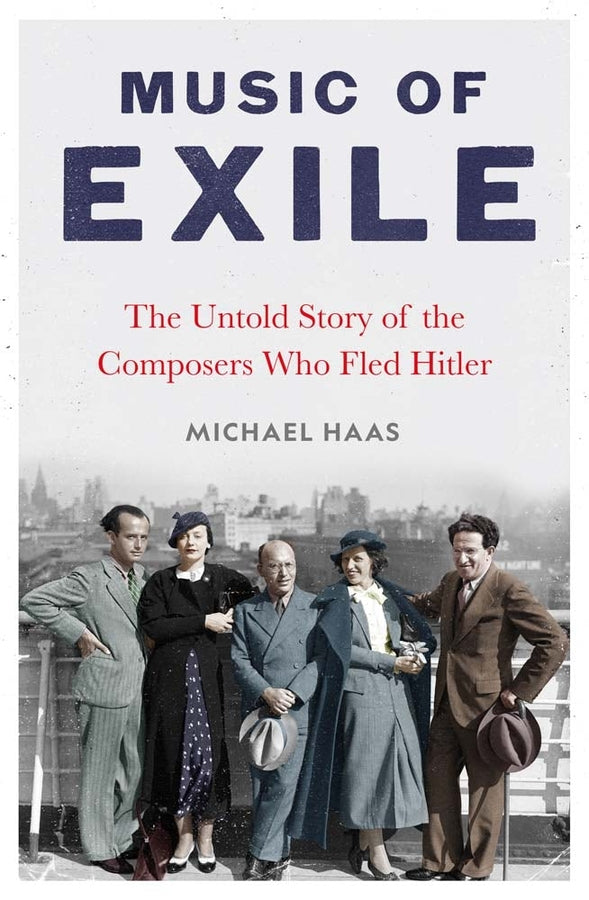 Music of Exile: The Untold Story of the Composers who Fled Hitler cover