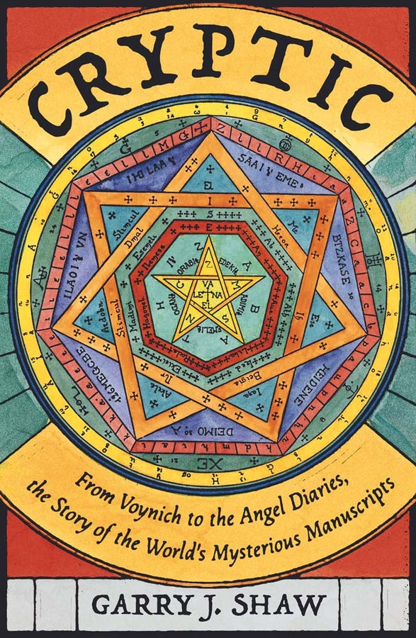 Cryptic: From Voynich to the Angel Diaries, the Story of the World's Most Mysterious Manuscripts cover