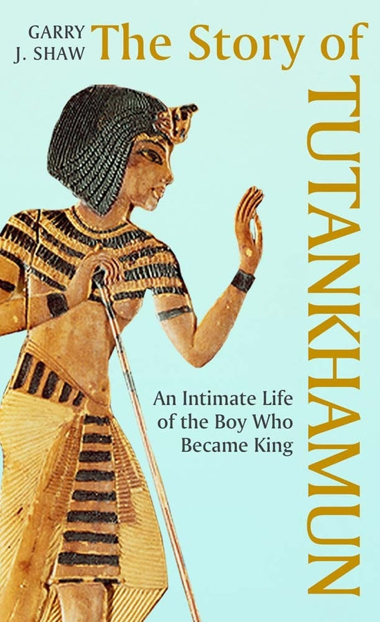 The Story of Tutankhamun: An Intimate Life of the Boy who Became King cover