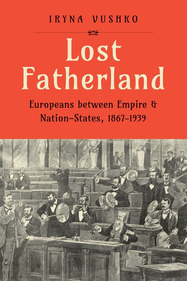 Lost Fatherland: Europeans between Empire and Nation-States, 1867-1939 cover