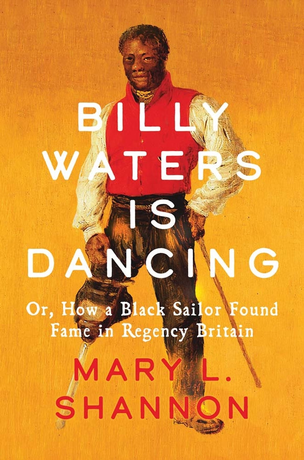Billy Waters is Dancing: Or, How a Black Sailor Found Fame in Regency Britain cover