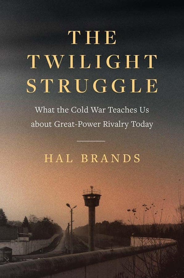The Twilight Struggle: What the Cold War Teaches Us about Great-Power Rivalry Today cover