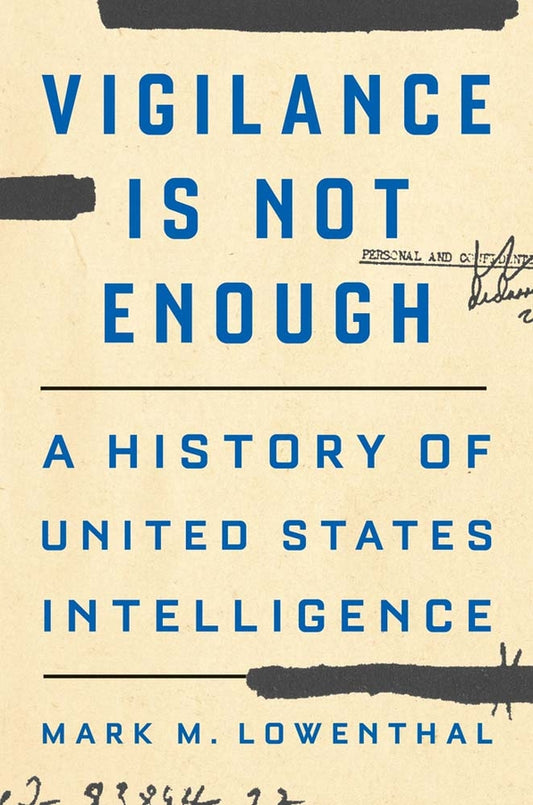 Vigilance Is Not Enough: A History of United States Intelligence cover