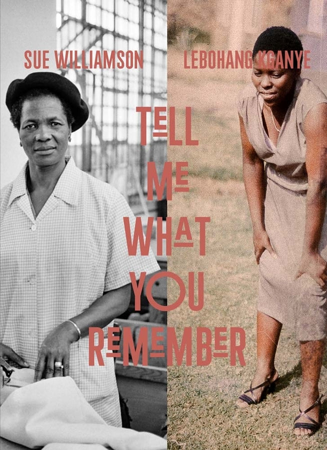 Tell Me What You Remember: Sue Williamson and Lebohang Kganye cover