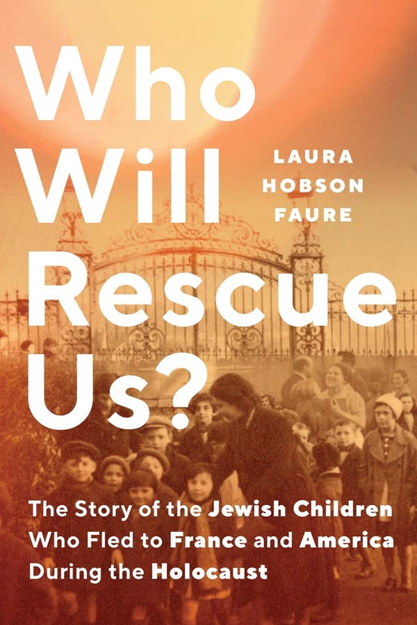 Who Will Rescue Us?: The Story of the Jewish Children who Fled to France and America During the Holocaust cover