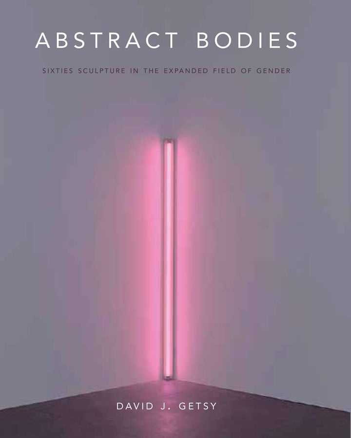 Abstract Bodies: Sixties Sculpture in the Expanded Field of Gender cover