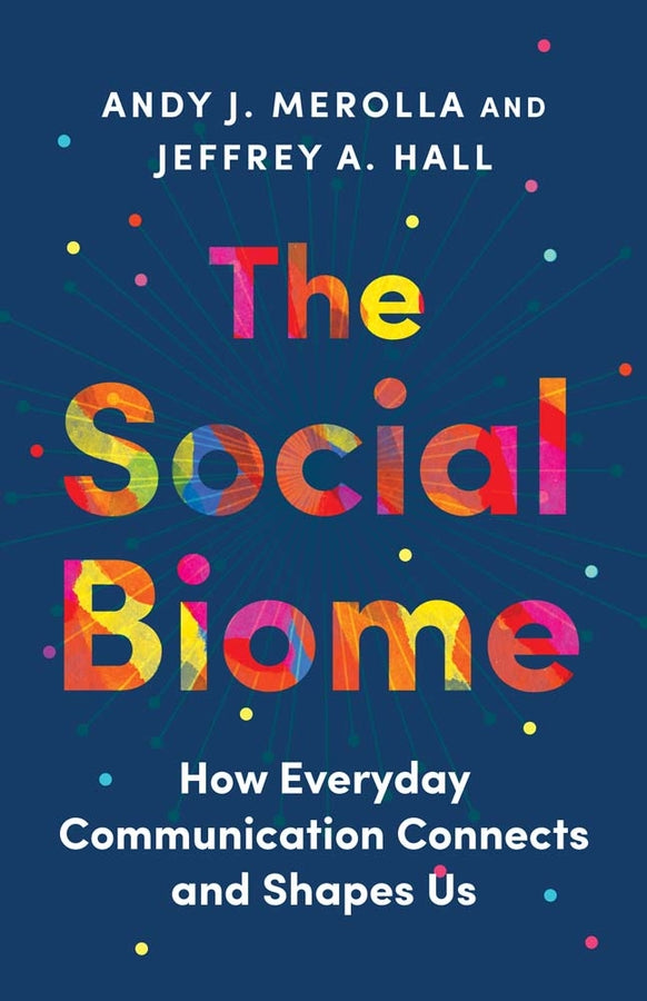 The Social Biome: How Everyday Communication Connects and Shapes Us cover