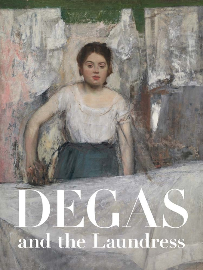 Degas and the Laundress: Women, Work, and Impressionism cover