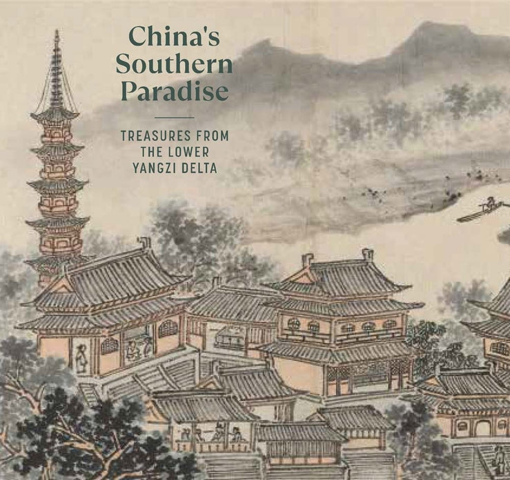 China's Southern Paradise: Treasures from the Lower Yangzi Delta cover
