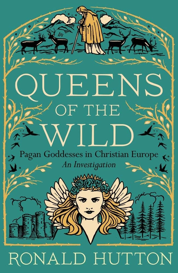 Queens of the Wild: Pagan Goddesses in Christian Europe: An Investigation cover
