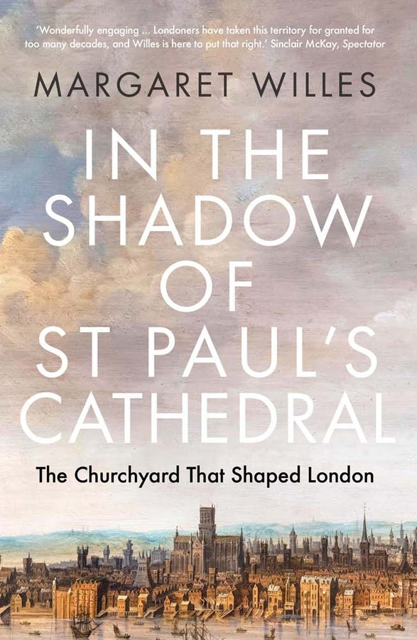 In the Shadow of St Paul's Cathedral: The Churchyard that Shaped London cover