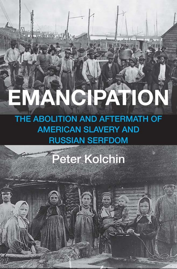 Emancipation: The Abolition and Aftermath of American Slavery and Russian Serfdom cover