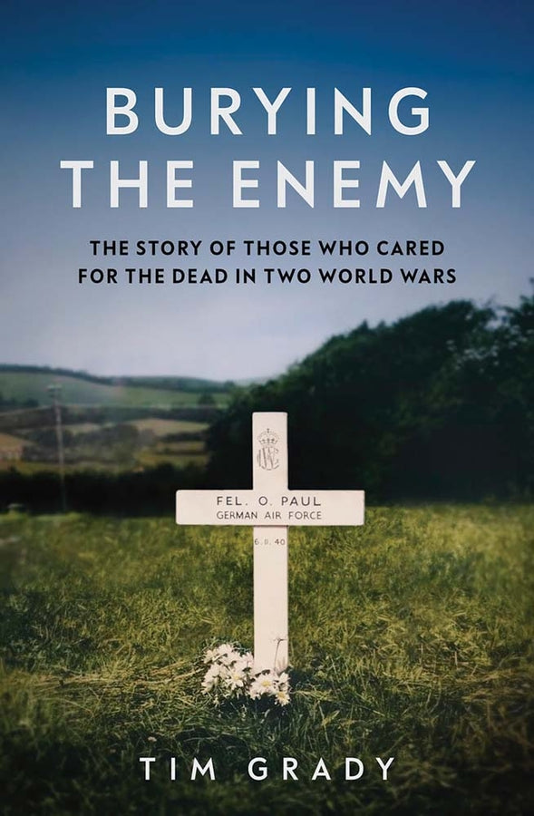 Burying the Enemy: The Afterlives of the Dead in Two World Wars cover