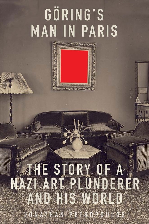 Goering's Man in Paris: The Story of a Nazi Art Plunderer and His World cover