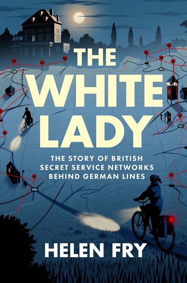 The White Lady: The Story of British Secret Service Networks Behind German Lines cover
