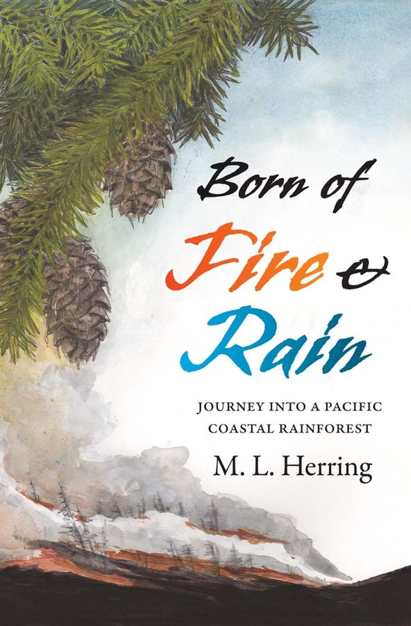 Born of Fire and Rain: Journey into a Pacific Coastal Forest cover