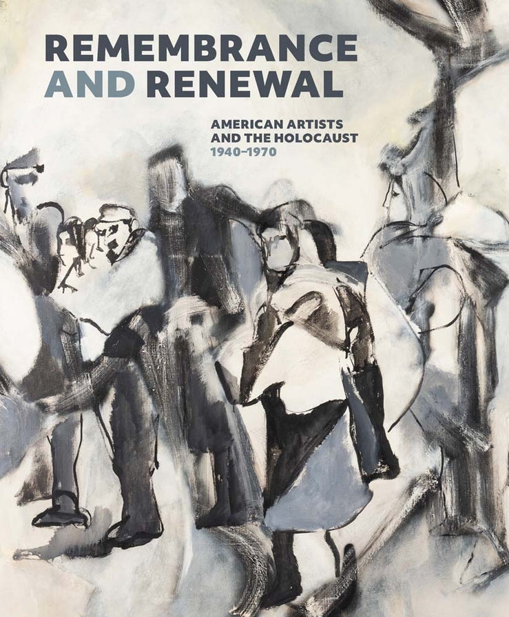 Remembrance and Renewal: American Artists and the Holocaust, 1940-1970 cover