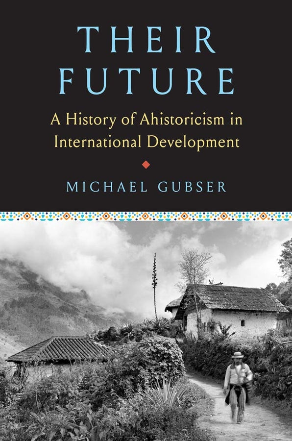 Their Future: A History of Ahistoricism in International Development cover