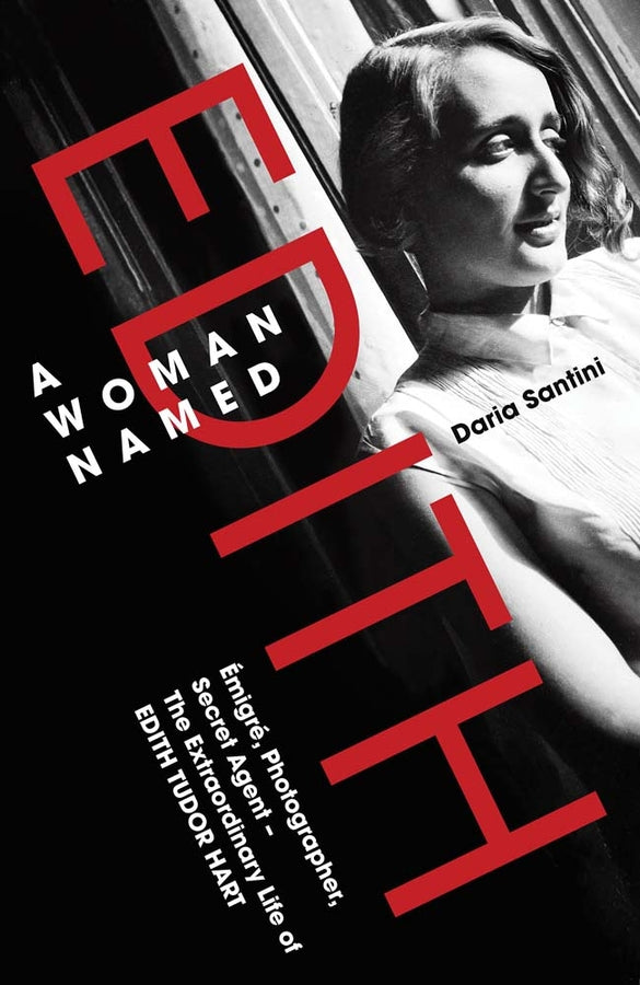 A Woman Named Edith: Emigre, Photographer and Secret Agent - The Extraordinary Life of Edith Tudor Hart cover