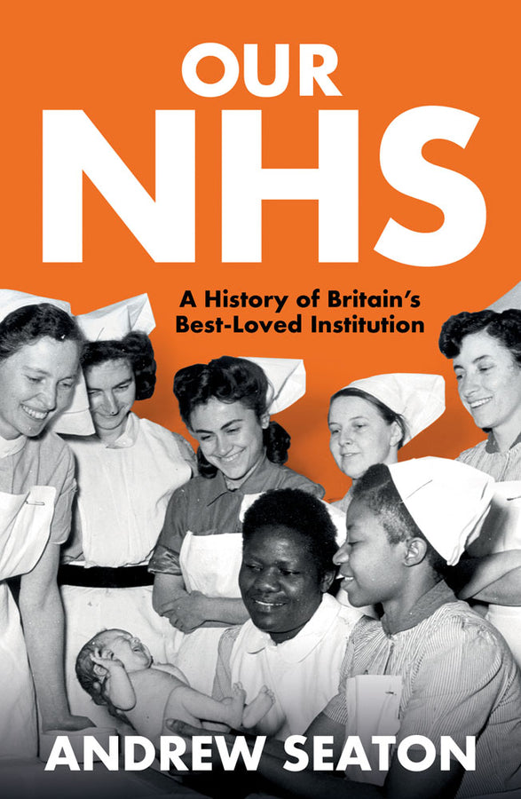 Our NHS: A History of Britain's Best Loved Institution cover