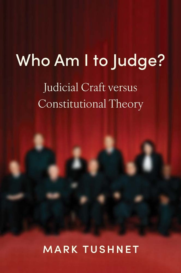 Who Am I to Judge?: Judicial Craft versus Constitutional Theory cover