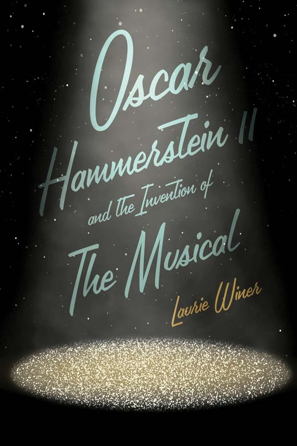 Oscar Hammerstein II and the Invention of the Musical cover