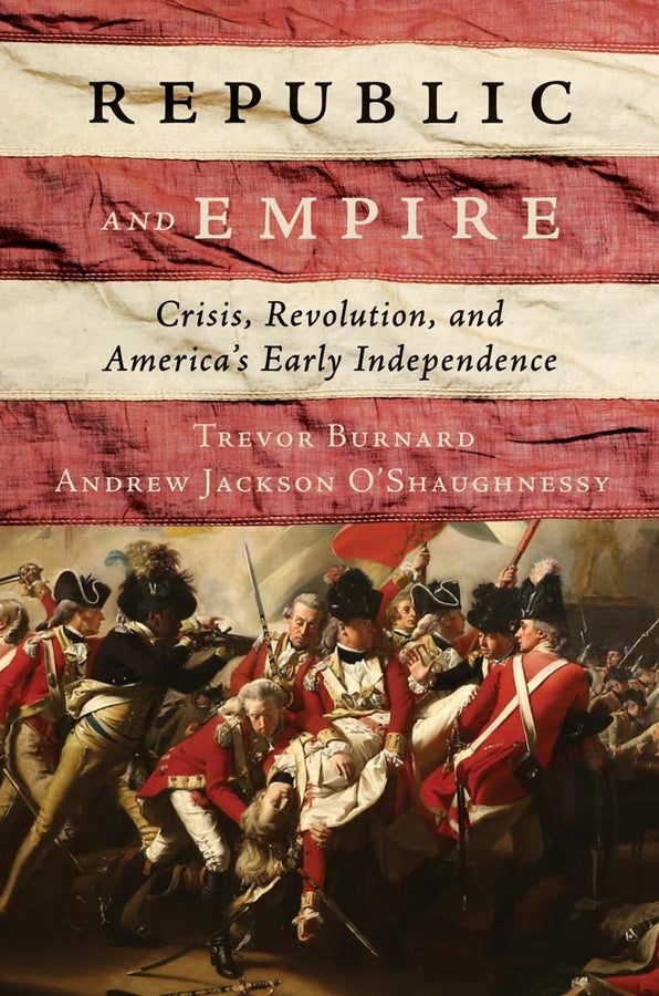 Republic and Empire: Crisis, Revolution, and America's Early Independence cover