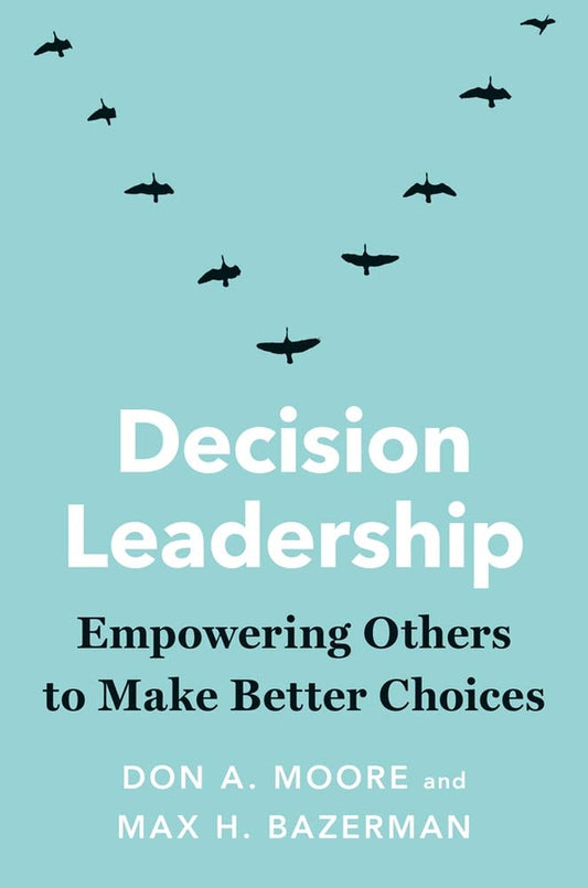 Decision Leadership: Empowering Others to Make Better Choices cover