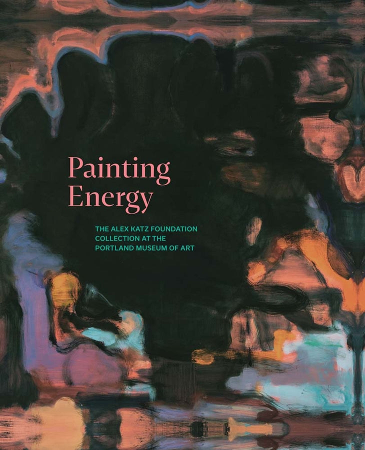 Painting Energy: The Alex Katz Foundation Collection at the Portland Museum of Art cover