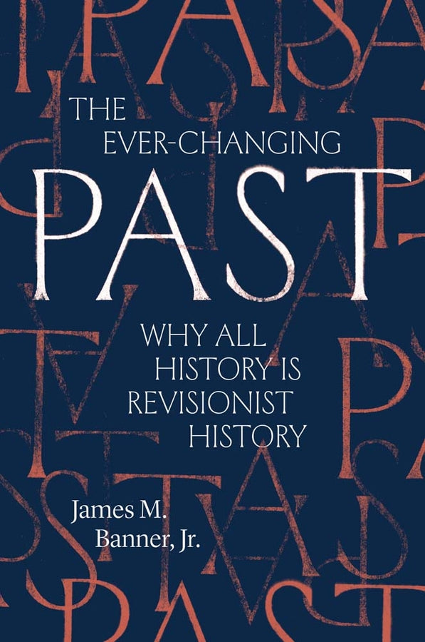 The Ever-Changing Past: Why All History Is Revisionist History cover