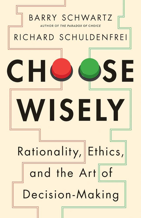 Choose Wisely: Rationality, Ethics, and the Art of Decision-Making cover