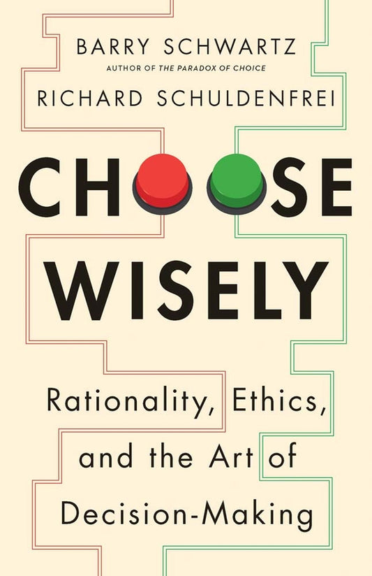Choose Wisely: Rationality, Ethics, and the Art of Decision-Making cover