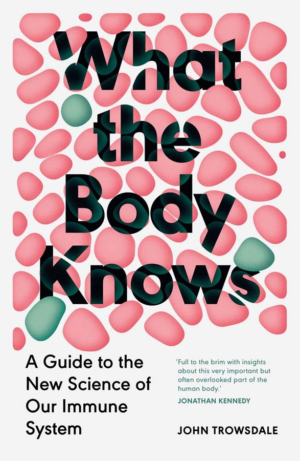 What the Body Knows: A Guide to the New Science of Our Immune System cover