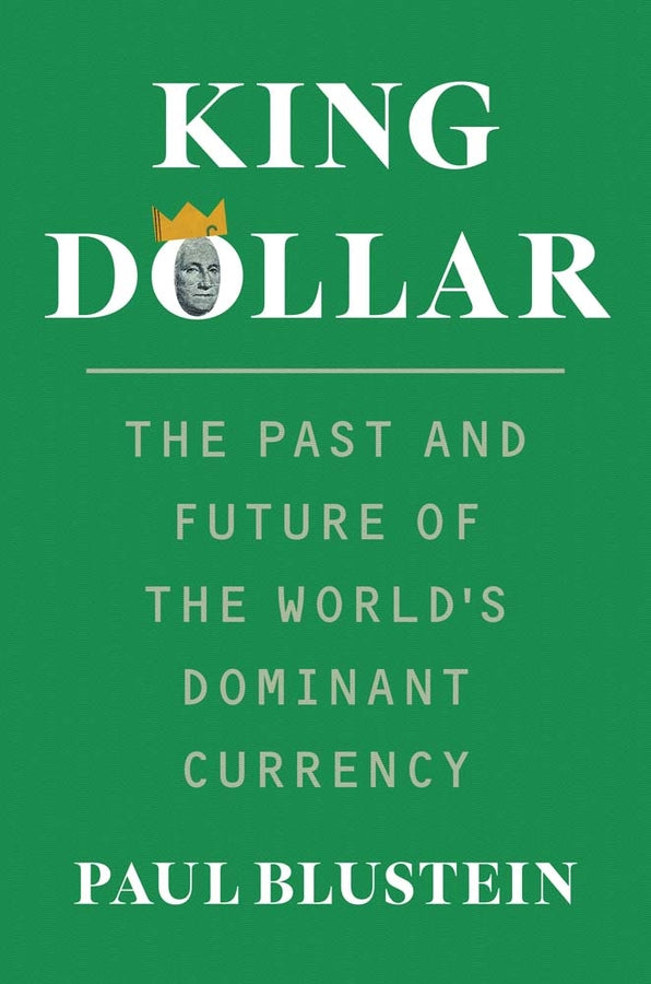 King Dollar: The Past and Future of the World's Dominant Currency cover