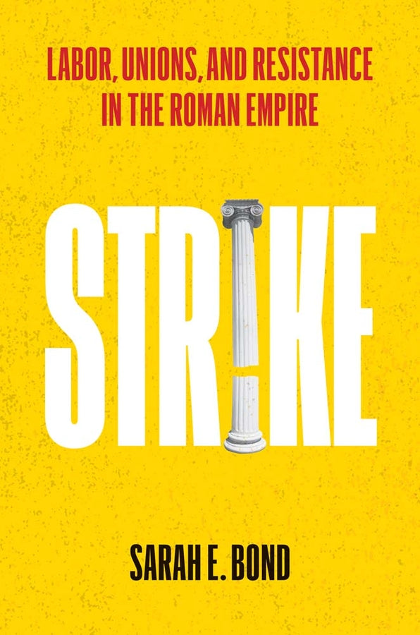 Strike: Labor, Unions, and Resistance in the Roman Empire cover