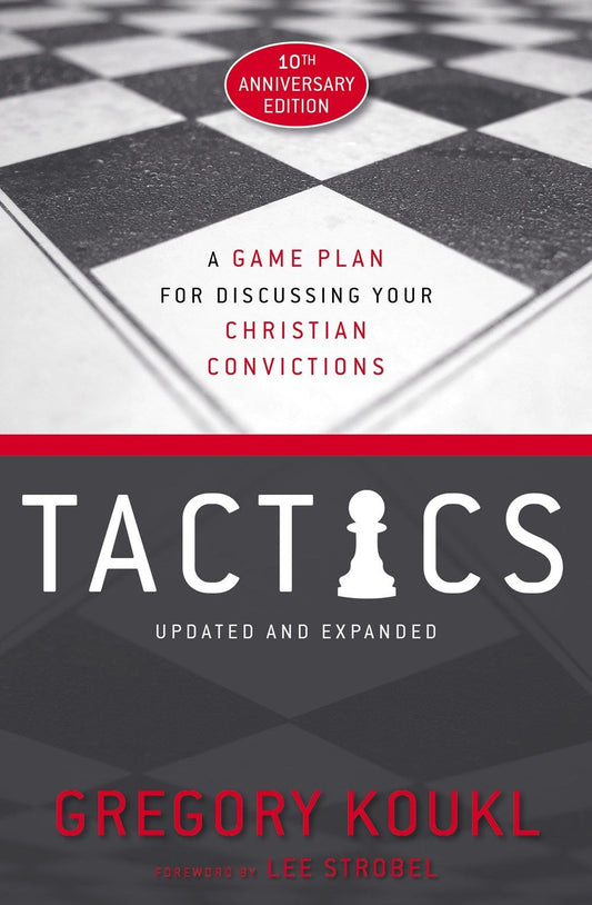 Tactics: A Game Plan For Discussing Your Christian Convictions [10th Anniversary Edition]
