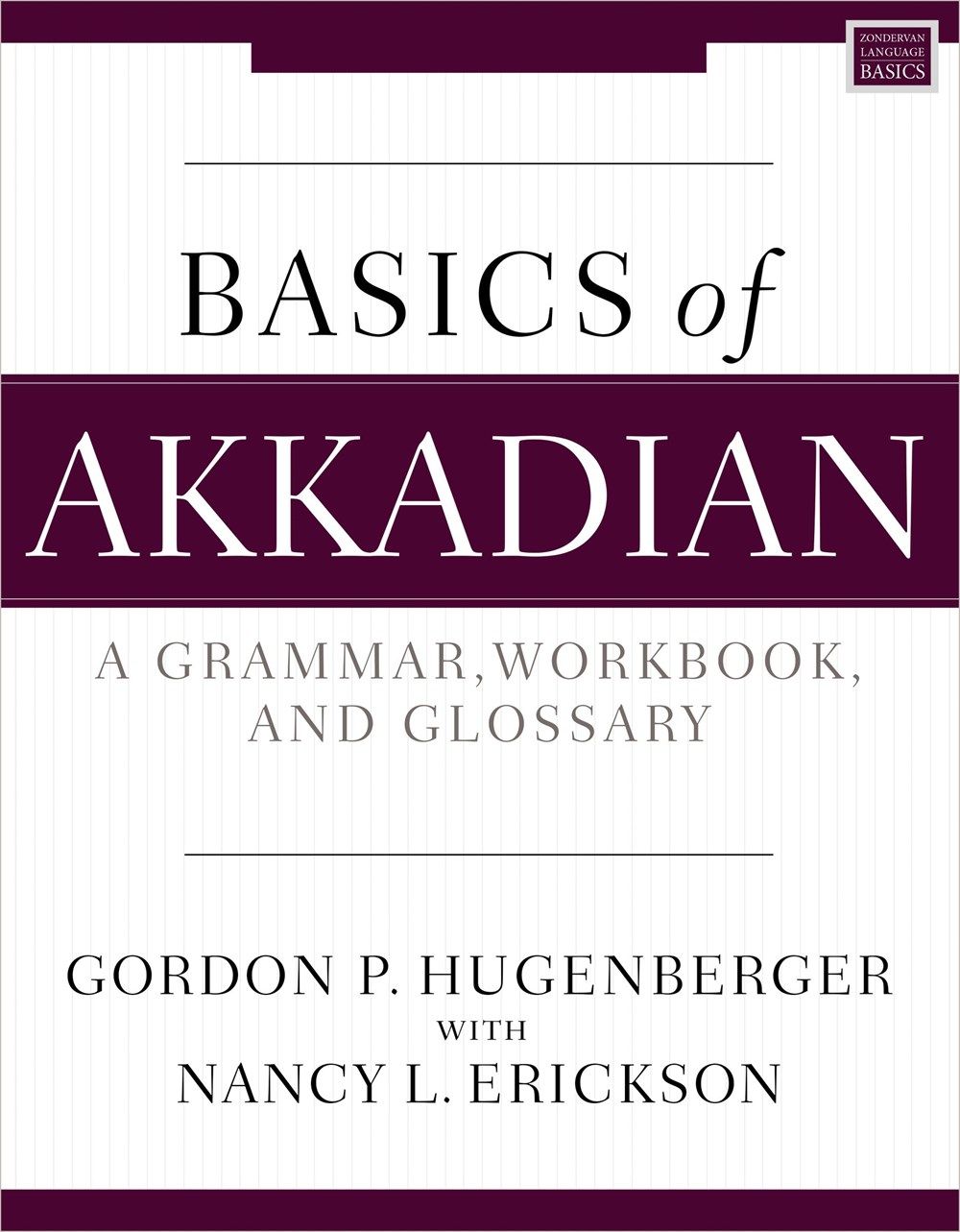 Basics of Akkadian: A Grammar, Workbook, and Glossary