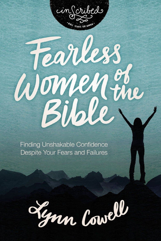 Fearless Women of the Bible: Finding Unshakable Confidence Despite Your Fears and Failures