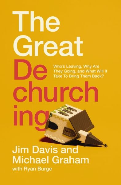 Great Dechurching: Who's Leaving, Why Are They Going, and What Will It Take to Bring Them Back?