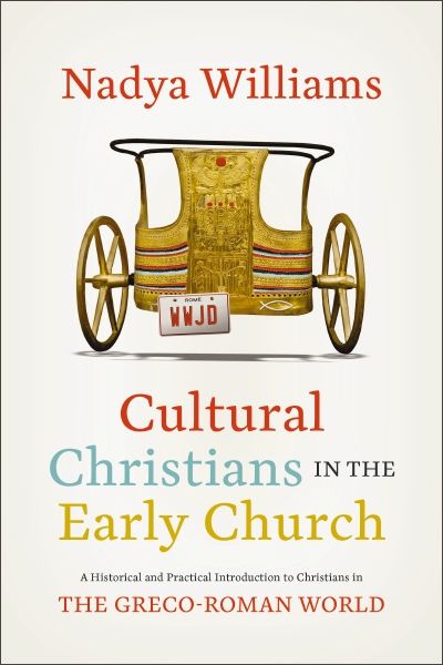 Cultural Christians In The Early Church: A Historical and Practical Introduction to Christians in the Greco-Roman World
